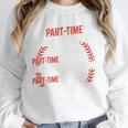 Part Time Warm Up Partner Pitching Baseball Full Time Dad Unisex Sweatshirt Part Time Warm Up Partner Pitching Baseball Full Time Dad Unisex Sweatshirt