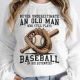 Never Underestimate Old Man Plays Baseball In His Seventies Unisex Sweatshirt Never Underestimate Old Man Plays Baseball In His Seventies Unisex Sweatshirt