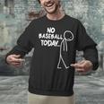 Baseball Lover Sad Stick No Baseball Today Unisex Sweatshirt