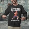 If You Can’t Handle Lacrosse Then Go Play Baseball Unisex Sweatshirt