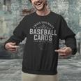 Card Collector I Have Too Many Baseball Cards Unisex Sweatshirt