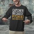 Catcher Because Pitchers Need Heroes Too Baseball Team Unisex Sweatshirt Catcher Because Pitchers Need Heroes Too Baseball Team Unisex Sweatshirt