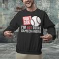 Don't Ask I'm Not Doing Gamechanger Sarcastic Baseball Quote Unisex Sweatshirt