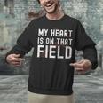 My Heart Is On That Field Baseball Softball Dad Father Unisex Sweatshirt My Heart Is On That Field Baseball Softball Dad Father Unisex Sweatshirt