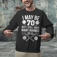 I May Be 70 Baseball Player 70th Birthday Party Unisex Sweatshirt