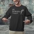 No Baseball Today Sad Stickman Sports Fan Unisex Sweatshirt No Baseball Today Sad Stickman Sports Fan Unisex Sweatshirt