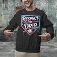 Respect The Drip Baseball Player Unisex Sweatshirt Respect The Drip Baseball Player Unisex Sweatshirt