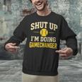 Shut Up I'm Doing Gamechanger Baseball Softball Cheer Unisex Sweatshirt Shut Up I'm Doing Gamechanger Baseball Softball Cheer Unisex Sweatshirt