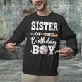 Sister Of The Birthday Boy Baseball Bday Family Unisex Sweatshirt Sister Of The Birthday Boy Baseball Bday Family Unisex Sweatshirt