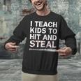 I Teach Kids To Hit And Steal Baseball Coach Sport Lover Men Unisex Sweatshirt I Teach Kids To Hit And Steal Baseball Coach Sport Lover Men Unisex Sweatshirt