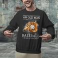 Never Underestimate An Old Man Who Still Plays Baseball Unisex Sweatshirt Never Underestimate An Old Man Who Still Plays Baseball Unisex Sweatshirt