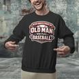 Never Underestimate An Old Man Who Plays Baseball Unisex Sweatshirt Never Underestimate An Old Man Who Plays Baseball Unisex Sweatshirt