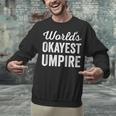 Worlds Okayest Umpire Sarcastic Baseball Game Official Unisex Sweatshirt Worlds Okayest Umpire Sarcastic Baseball Game Official Unisex Sweatshirt
