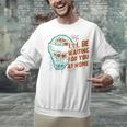 Baseball Catcher Waiting At Home Aggressive Player Quote Unisex Sweatshirt Baseball Catcher Waiting At Home Aggressive Player Quote Unisex Sweatshirt
