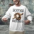 Never Underestimate Old Man Plays Baseball In His Seventies Unisex Sweatshirt Never Underestimate Old Man Plays Baseball In His Seventies Unisex Sweatshirt