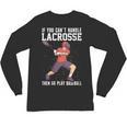 If You Can’t Handle Lacrosse Then Go Play Baseball Unisex Long Sleeve T-Shirt If You Can’t Handle Lacrosse Then Go Play Baseball Unisex Long Sleeve T-Shirt