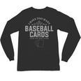 Card Collector I Have Too Many Baseball Cards Unisex Long Sleeve T-Shirt Card Collector I Have Too Many Baseball Cards Unisex Long Sleeve T-Shirt