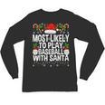 Most Likely To Play Baseball With Santa Christmas Baseball Unisex Long Sleeve T-Shirt Most Likely To Play Baseball With Santa Christmas Baseball Unisex Long Sleeve T-Shirt