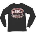Never Underestimate An Old Man Who Plays Baseball Unisex Long Sleeve T-Shirt Never Underestimate An Old Man Who Plays Baseball Unisex Long Sleeve T-Shirt