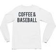 Coffee And Baseball Unisex Long Sleeve T-Shirt Coffee And Baseball Unisex Long Sleeve T-Shirt