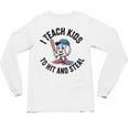 I Teach Kids To Hit And Steal Baseball Softball Coach Unisex Long Sleeve T-Shirt I Teach Kids To Hit And Steal Baseball Softball Coach Unisex Long Sleeve T-Shirt