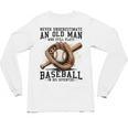 Never Underestimate Old Man Plays Baseball In His Seventies Unisex Long Sleeve T-Shirt Never Underestimate Old Man Plays Baseball In His Seventies Unisex Long Sleeve T-Shirt