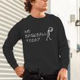 No Baseball Today Sad Stickman Sports Fan Unisex Long Sleeve T-Shirt No Baseball Today Sad Stickman Sports Fan Unisex Long Sleeve T-Shirt