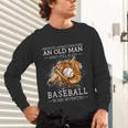 Never Underestimate An Old Man Who Still Plays Baseball Unisex Long Sleeve T-Shirt Never Underestimate An Old Man Who Still Plays Baseball Unisex Long Sleeve T-Shirt