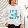 Let's Ruin Baseball Baseball Humor Sarcastic Baseball Premium Tri-Blend Unisex Long Sleeve T-Shirt Let's Ruin Baseball Baseball Humor Sarcastic Baseball Premium Tri-Blend Unisex Long Sleeve T-Shirt