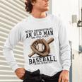 Never Underestimate Old Man Plays Baseball In His Seventies Unisex Long Sleeve T-Shirt Never Underestimate Old Man Plays Baseball In His Seventies Unisex Long Sleeve T-Shirt
