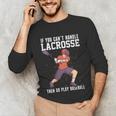 If You Can’t Handle Lacrosse Then Go Play Baseball Unisex Long Sleeve T-Shirt If You Can’t Handle Lacrosse Then Go Play Baseball Unisex Long Sleeve T-Shirt
