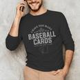 Card Collector I Have Too Many Baseball Cards Unisex Long Sleeve T-Shirt Card Collector I Have Too Many Baseball Cards Unisex Long Sleeve T-Shirt