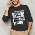 Might As Well Go Win The Whole Thing Baseball Apparel Unisex Long Sleeve T-Shirt Might As Well Go Win The Whole Thing Baseball Apparel Unisex Long Sleeve T-Shirt