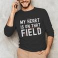 My Heart Is On That Field Baseball Softball Dad Father Unisex Long Sleeve T-Shirt My Heart Is On That Field Baseball Softball Dad Father Unisex Long Sleeve T-Shirt