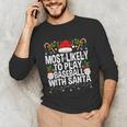 Most Likely To Play Baseball With Santa Christmas Baseball Unisex Long Sleeve T-Shirt Most Likely To Play Baseball With Santa Christmas Baseball Unisex Long Sleeve T-Shirt