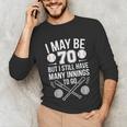 I May Be 70 Baseball Player 70th Birthday Party Unisex Long Sleeve T-Shirt I May Be 70 Baseball Player 70th Birthday Party Unisex Long Sleeve T-Shirt