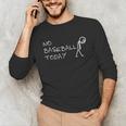 No Baseball Today Sad Stickman Sports Fan Unisex Long Sleeve T-Shirt No Baseball Today Sad Stickman Sports Fan Unisex Long Sleeve T-Shirt