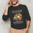 Never Underestimate An Old Man Who Still Plays Baseball Unisex Long Sleeve T-Shirt Never Underestimate An Old Man Who Still Plays Baseball Unisex Long Sleeve T-Shirt