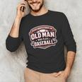 Never Underestimate An Old Man Who Plays Baseball Unisex Long Sleeve T-Shirt Never Underestimate An Old Man Who Plays Baseball Unisex Long Sleeve T-Shirt