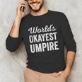 Worlds Okayest Umpire Sarcastic Baseball Game Official Unisex Long Sleeve T-Shirt Worlds Okayest Umpire Sarcastic Baseball Game Official Unisex Long Sleeve T-Shirt