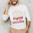 Baseball Game Day There Is No Crying In Baseball Unisex Long Sleeve T-Shirt Baseball Game Day There Is No Crying In Baseball Unisex Long Sleeve T-Shirt