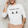 No Baseball Today Minimalist Sad Face Baseball Lover Unisex Long Sleeve T-Shirt No Baseball Today Minimalist Sad Face Baseball Lover Unisex Long Sleeve T-Shirt
