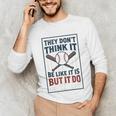They Don’t Think It Be Like It Is But It Do Baseball Unisex Long Sleeve T-Shirt They Don’t Think It Be Like It Is But It Do Baseball Unisex Long Sleeve T-Shirt
