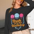 Bruh It's My Birthday Ice Cream Drip Baseball Birthday Unisex Long Sleeve T-Shirt Bruh It's My Birthday Ice Cream Drip Baseball Birthday Unisex Long Sleeve T-Shirt
