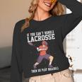If You Can’t Handle Lacrosse Then Go Play Baseball Unisex Long Sleeve T-Shirt If You Can’t Handle Lacrosse Then Go Play Baseball Unisex Long Sleeve T-Shirt