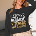Catcher Because Pitchers Need Heroes Too Baseball Team Unisex Long Sleeve T-Shirt
