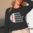 Greatest Game Ever Played Was In Cleveland 2016 Baseball Unisex Long Sleeve T-Shirt