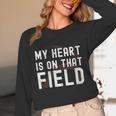 My Heart Is On That Field Baseball Softball Dad Father Unisex Long Sleeve T-Shirt My Heart Is On That Field Baseball Softball Dad Father Unisex Long Sleeve T-Shirt