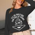 I'Ll Be Waiting For You At Home Baseball Catcher Unisex Long Sleeve T-Shirt I'Ll Be Waiting For You At Home Baseball Catcher Unisex Long Sleeve T-Shirt
