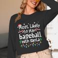 Most Likely To Play Baseball With Santa Christmas Matching Unisex Long Sleeve T-Shirt Most Likely To Play Baseball With Santa Christmas Matching Unisex Long Sleeve T-Shirt